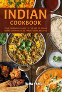 Indian Cookbook: Your Essential Guide To The Art Of Indian Home Cooking In 50 Traditional Recipes