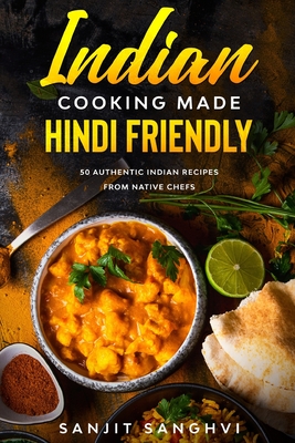 Indian Cooking Made Hindi Friendly: 50 Authentic Indian Recipes from Native Chefs - Sanghvi, Sanjit