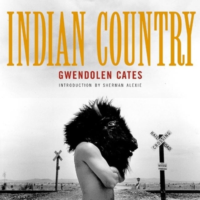 Indian Country - Cates, Gwendolyn, and Alexie, Sherman (Introduction by), and West, W Richard (Foreword by)