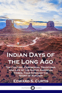 Indian Days of the Long Ago: The Culture, Ceremonial Traditions, and Life of the Native American Tribes, Told Through the Story of Kuksim
