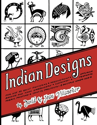 Indian Designs: For Use as Quilt Patterns, Needlepoint, Applique, Machine and Hand Embroidery, Clothing, Trapunto, Fabric Painting, Crafts Projects and Multiple Other Uses - Villasenor, David, and Villasenor, Jean