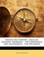 Indian Dictionary, English, German, Iroquois - The Onondaga and Algonquin - The Delaware