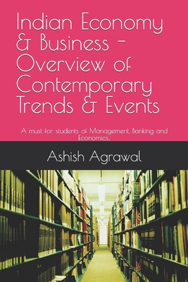 Indian Economy & Business - Overview of contemporary Trends & Events: A must for students of Management, Banking and Economics.. - Agrawal, Ashish