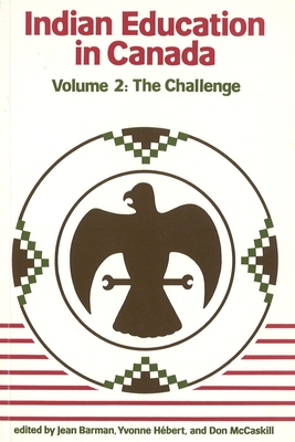 Indian Education in Canada, Volume 2: The Challenge - Barman, Jean (Editor), and Hbert, Yvonne (Editor), and McCaskill, Don (Editor)