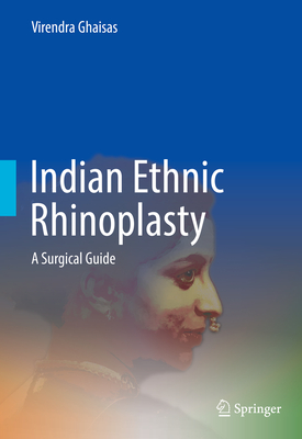 Indian Ethnic Rhinoplasty: A Surgical Guide - Ghaisas, Virendra