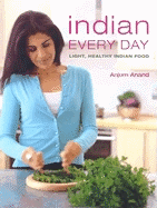 Indian Every Day: Light, Healthy Indian Food