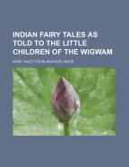 Indian Fairy Tales as Told to the Little Children of the Wigwam