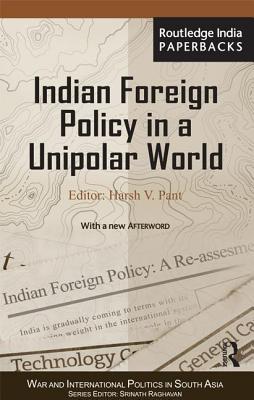 Indian Foreign Policy in a Unipolar World - Pant, Harsh V (Editor)