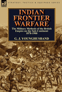 Indian Frontier Warfare: The Military Methods of the British Empire on the Sub-Continent 1878-1900