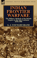 Indian Frontier Warfare: The Military Methods of the British Empire on the Sub-Continent 1878-1900