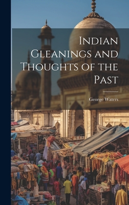 Indian Gleanings and Thoughts of the Past - Waters, George