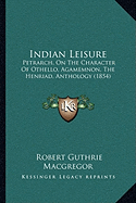 Indian Leisure: Petrarch, On The Character Of Othello, Agamemnon, The Henriad, Anthology (1854)