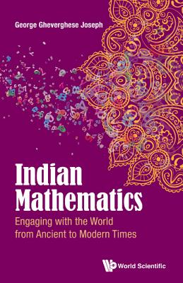 Indian Mathematics: Engaging with the World from Ancient to Modern Times - Joseph, George Gheverghese