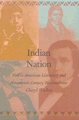 Indian Nation: Native American Literature and Nineteenth-Century Nationalisms - Walker, Cheryl