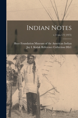 Indian Notes; v.11: no.1/2 (1975) - Museum of the American Indian, Heye F (Creator), and Jay I Kislak Reference Collection (L (Creator)