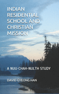 Indian Residential School and Christian Mission: A Nuu-chah-nulth Study