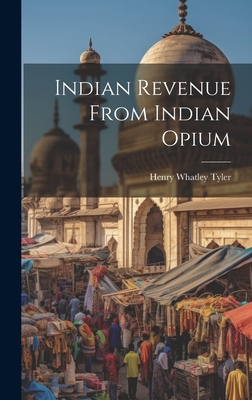 Indian Revenue From Indian Opium - Henry Whatley Tyler (Sir ) (Creator)