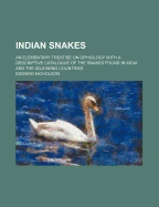 Indian Snakes. an Elementary Treatise on Ophiology with a Descriptive Catalogue of the Snakes Found in India and the Adjoining Countries