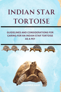 Indian Star Tortoise: Guidelines and Considerations for Caring for an Indian Star Tortoise as a Pet