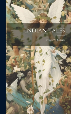 Indian Tales - Calkins, Frank W (Frank Welles) 185 (Creator)