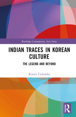 Indian Traces in Korean Culture: The Legend and Beyond - Czekalska, Renata