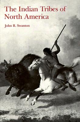 Indian Tribes of North America - Swanton, John R, and Swanton, Jr