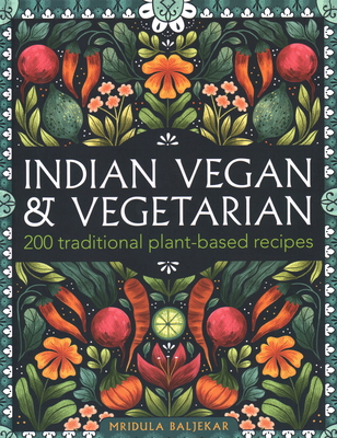 Indian Vegan & Vegetarian: 200 traditional plant-based recipes - Baljekar, Mridula