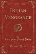 Indian Vengeance (Classic Reprint)