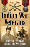 Indian War Veterans  (Hb Only- 9781932714265): Memories of Army Life and Campaigns in the West, 1864-1898