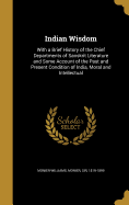 Indian Wisdom: With a Brief History of the Chief Departments of Sanskrit Literature and Some Account of the Past and Present Condition of India, Moral and Intellectual