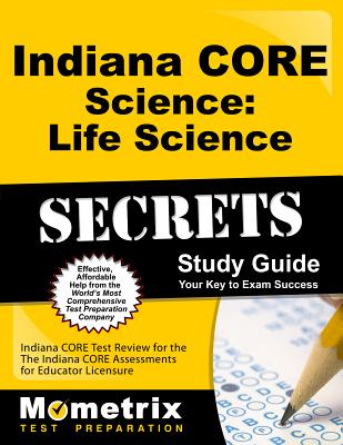 Indiana Core Science - Life Science Secrets Study Guide: Indiana Core Test Review for the Indiana Core Assessments for Educator Licensure - Mometrix Indiana Teacher Certification Test Team (Editor)