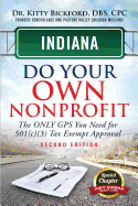 Indiana Do Your Own Nonprofit: The Only GPS You Need For 501c3 Tax Exempt Approval