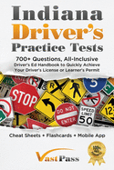Indiana Driver's Practice Tests: 700+ Questions, All-Inclusive Driver's Ed Handbook to Quickly achieve your Driver's License or Learner's Permit (Cheat Sheets + Digital Flashcards + Mobile App)