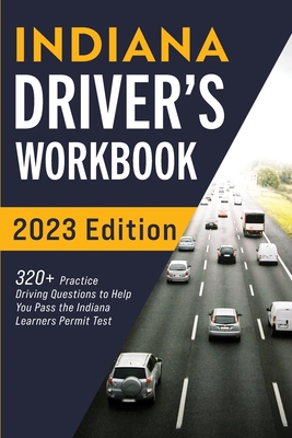 Indiana Driver's Workbook: 320+ Practice Driving Questions to Help You Pass the Indiana Learner's Permit Test - Prep, Connect