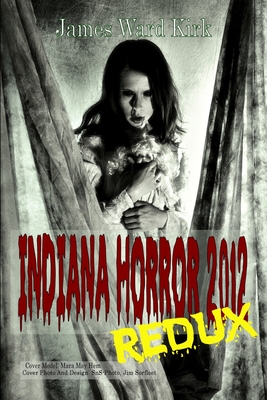 Indiana Horror Review 2012 Redux - Sorfleet, Jim (Illustrator), and Dorr, James S (Contributions by), and Ashe, Paula (Contributions by)