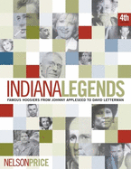 Indiana Legends: Famous Hoosiers from Johnny Appleseed to David Letterman