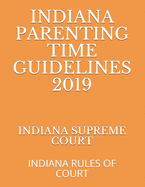 Indiana Parenting Time Guidelines 2019: Indiana Rules of Court