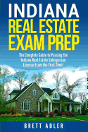 Indiana Real Estate Exam Prep: The Complete Guide to Passing the Indiana Real Estate Salesperson License Exam the First Time!
