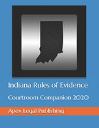 Indiana Rules of Evidence: Courtroom Companion 2020