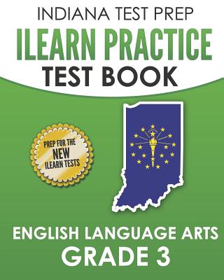 INDIANA TEST PREP ILEARN Practice Test Book English Language Arts Grade 3: Preparation for the ILEARN ELA Assessments - Hawas, I