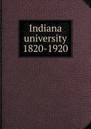 Indiana University 1820-1920