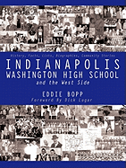 Indianapolis Washington High School and the West Side: History, Facts, Lists, Biographies, Community Stories