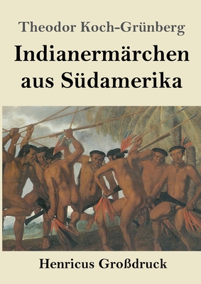 Indianerm?rchen aus S?damerika (Gro?druck) - Koch-Gr?nberg, Theodor