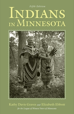 Indians in Minnesota - Graves, Kathy Davis, and Ebbott, Elizabeth, and League of Women Voters of Minnesota (Contributions by)