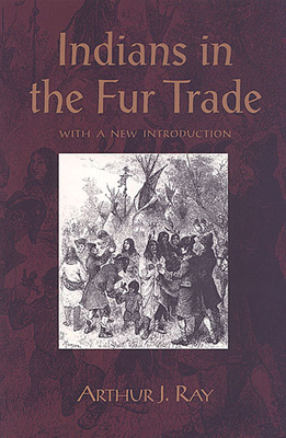 Indians in the Fur Trade - Ray, Arthur J
