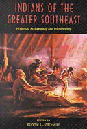 Indians of the Greater Southeast Historical Archaeology and Ethnohistory