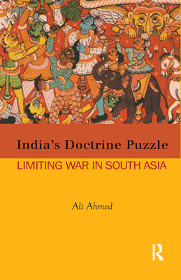 India's Doctrine Puzzle: Limiting War in South Asia - Ahmed, Ali, MD, MPH