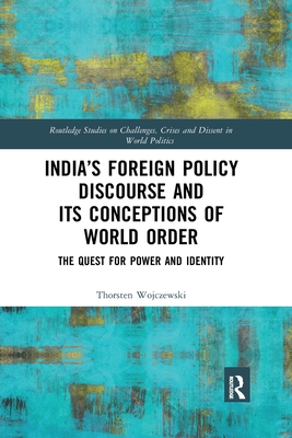 India's Foreign Policy Discourse and its Conceptions of World Order: The Quest for Power and Identity - Wojczewski, Thorsten