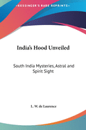 India's Hood Unveiled: South India Mysteries, Astral and Spirit Sight