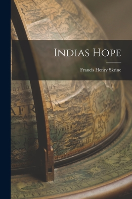 Indias Hope - Francis Henry Skrine (Creator)